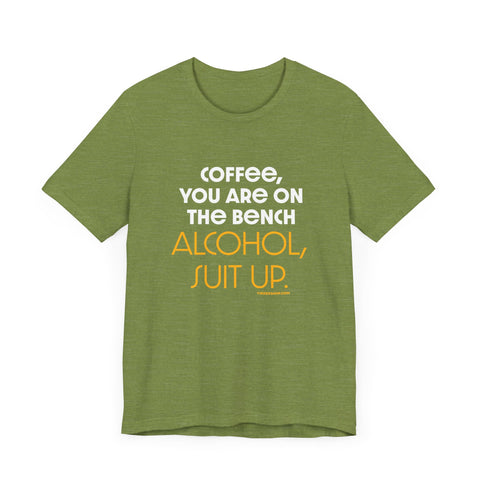 Yinzer Dad - Coffee You Are On The Bench, Alcohol, Suit Up - T-shirt