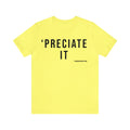 Preciate It -  Pittsburgh Culture T-Shirt - Short Sleeve Tee T-Shirt Printify Yellow S 