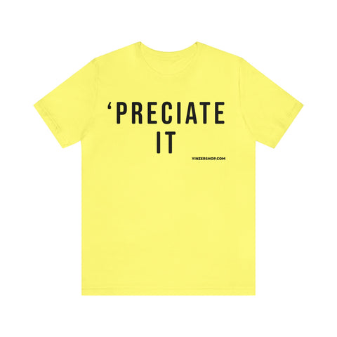 Preciate It -  Pittsburgh Culture T-Shirt - Short Sleeve Tee T-Shirt Printify Yellow S 