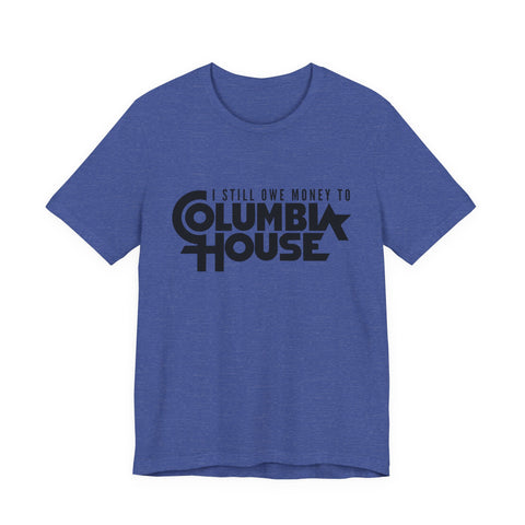 I Still Owe Money to Columbia House - Unisex Jersey Short Sleeve Tee