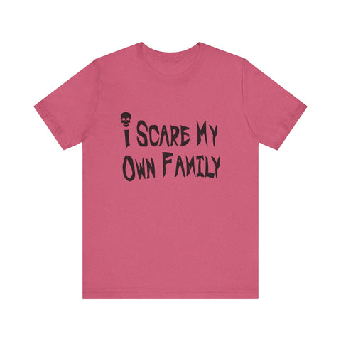 I Scare My Own Family (Pittsburgh Sarcasm Series) - Unisex Jersey Short Sleeve Tee