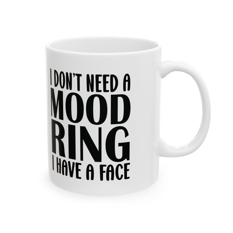 I Don't Need a Mood Ring, I Have a Face (Pittsburgh Sarcasm Series) -  Coffee Mugs (11oz, 15oz)