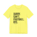 Sorry. Can't. Football. Bye. T-shirt T-Shirt Printify Yellow S