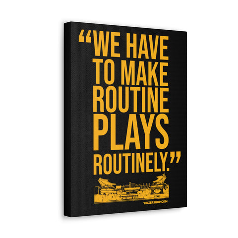 We Have To Make Routine Plays Routinely - Coach Tomlin Quote - Canvas Gallery Wrap Wall Art Canvas Printify 12″ x 16″ 1.25"