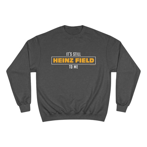 It's Still  Heinz Field To Me - Champion Crewneck Sweatshirt Sweatshirt Printify Charcoal Heather S 