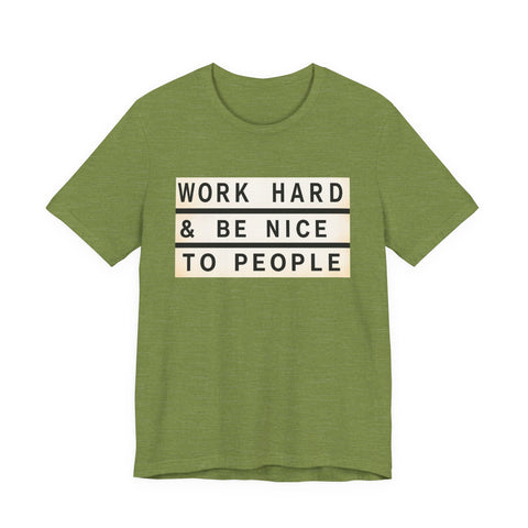 Work Hard and Be Nice to People - Unisex Jersey Short Sleeve Tee