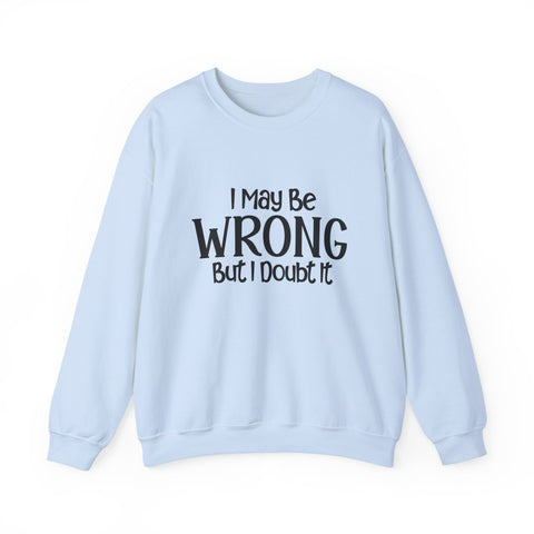 I May Be Wrong, But I Doubt It (Pittsburgh Sarcasm Series) - Heavy Blend™ Crewneck Sweatshirt