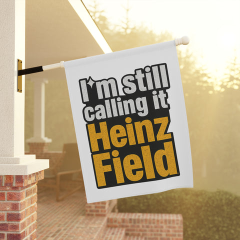 "I'm Still Calling It Heinz Field" Football Yard Banner - Garden Flag