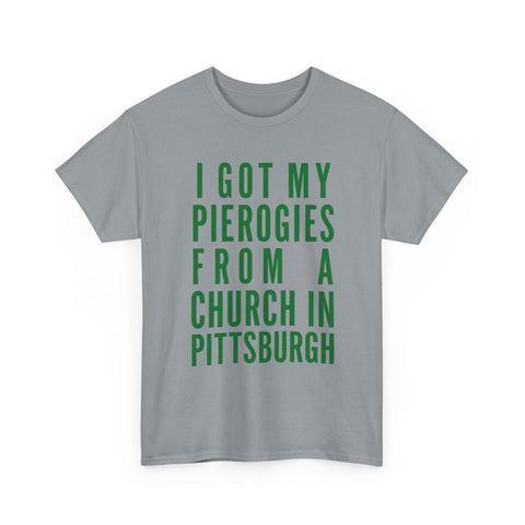 I Got My Pierogies From a Church in Pittsburgh - Gildan Unisex Heavy Cotton Tee