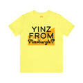 Yinz From Pittsburgh!? - Short Sleeve Tee T-Shirt Printify Yellow S 