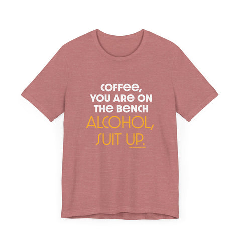 Yinzer Dad - Coffee You Are On The Bench, Alcohol, Suit Up - T-shirt