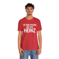 In This House We Use Heinz - Short Sleeve Tee T-Shirt Printify   