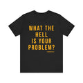 What the Hell Is Your Problem? Pittsburgh Culture T-Shirt - SHORT SLEEVE TEE T-Shirt Printify Black S 