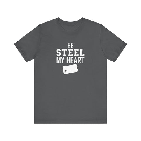 Be Steel my Heart Pittsburgh - Unisex Jersey Short Sleeve Tee