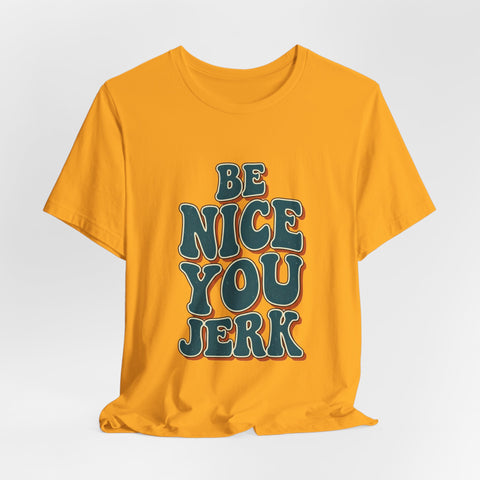 Be Nice You Jerk phrase tee | Retro groovy typography T-Shirt