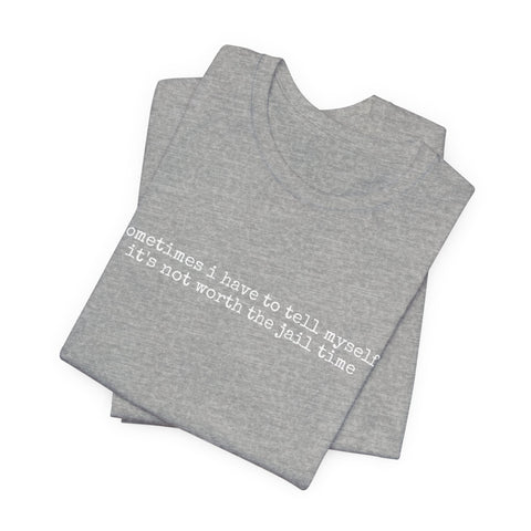 Not Worth Jail Time - Unisex Jersey Short Sleeve Tee