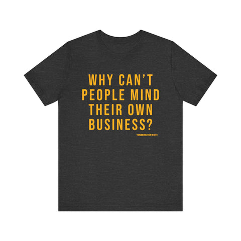 Why Can't People Mind Their Own Business? - Pittsburgh Culture Short Sleeve T-Shirt T-Shirt Printify Dark Grey Heather S