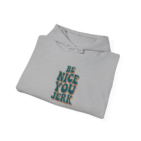 Be Nice You Jerk Hoodie | Slogan graphic, retro stacked text