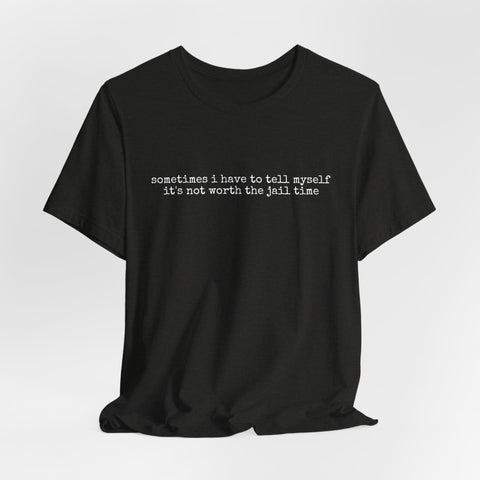 Not Worth Jail Time - Unisex Jersey Short Sleeve Tee