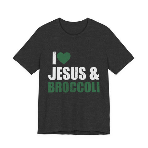 I Love Jesus and Broccoli - Unisex Jersey Short Sleeve Tee