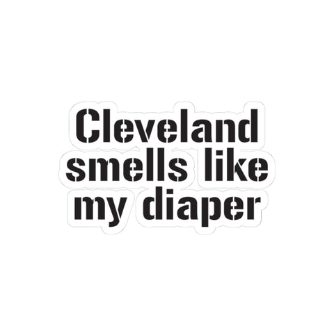 Cleveland Smells Like My Diaper kiss-cut vinyl sticker with bold black text, ideal for customizing laptops or notebooks.
