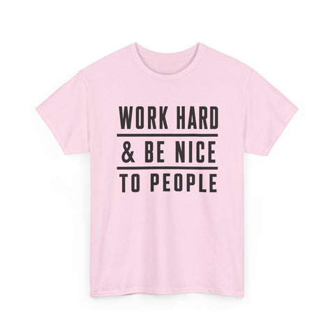 Work Hard and Be Nice to People - Gildan Unisex Heavy Cotton Tee