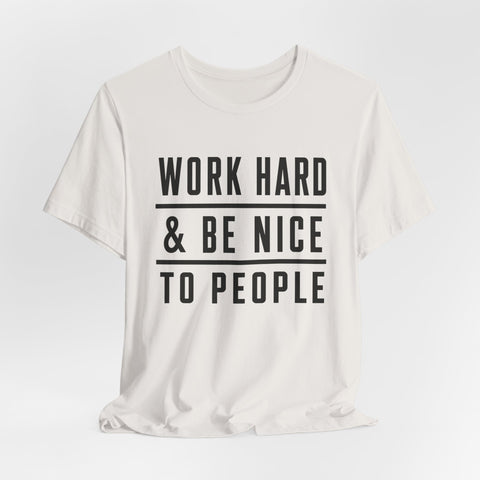 Work Hard and Be Nice to People - Unisex Jersey Short Sleeve Tee