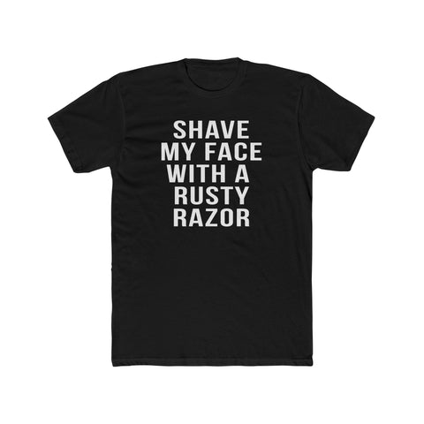 Shave My Face With A Rusty Razor - T-Shirt T-Shirt Printify Solid Black S