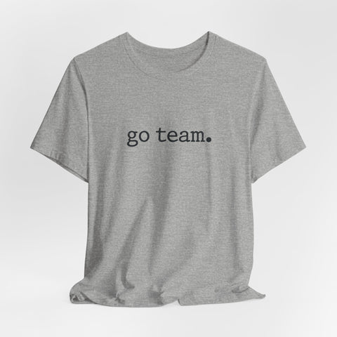 go team. Tee | Minimalist sports slogan, collegiate font, casual fan wear