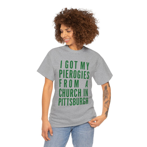 I Got My Pierogies From a Church in Pittsburgh - Gildan Unisex Heavy Cotton Tee