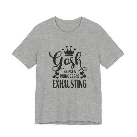 Being a Princess is Exhausting (Pittsburgh Sarcasm Series) - Unisex Jersey Short Sleeve Tee