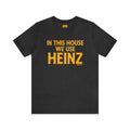 In This House We Use Heinz - Short Sleeve Tee T-Shirt Printify Dark Grey Heather S 