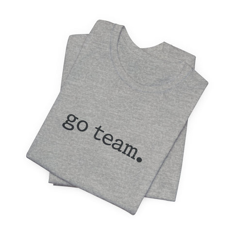 go team. Tee | Minimalist sports slogan, collegiate font, casual fan wear