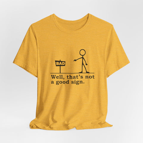 Not a Good Sign - Unisex Jersey Short Sleeve Tee
