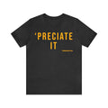Preciate It -  Pittsburgh Culture T-Shirt - Short Sleeve Tee T-Shirt Printify Dark Grey Heather S 
