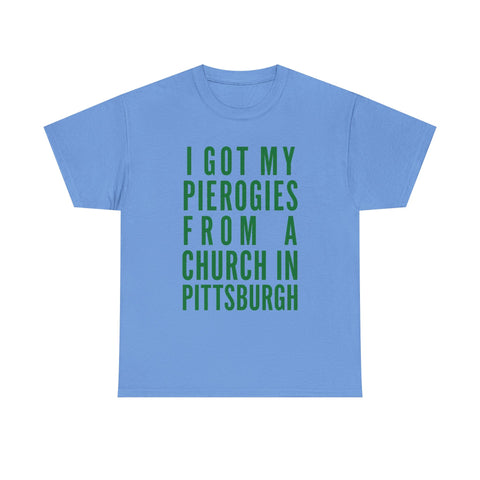 I Got My Pierogies From a Church in Pittsburgh - Gildan Unisex Heavy Cotton Tee