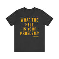 What the Hell Is Your Problem? Pittsburgh Culture T-Shirt - SHORT SLEEVE TEE T-Shirt Printify Dark Grey Heather S 