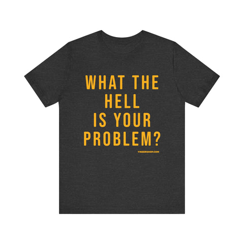 What the Hell Is Your Problem? Pittsburgh Culture T-Shirt - SHORT SLEEVE TEE T-Shirt Printify Dark Grey Heather S 