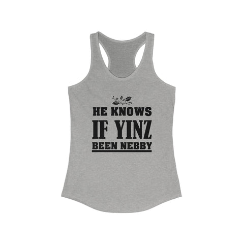He Knows if Yinz Been Nebby - Women's Tang Top