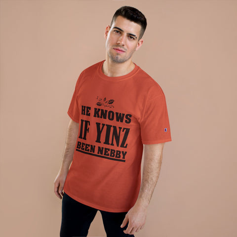 He Knows if Yinz Been Nebby - Champion T-Shirt