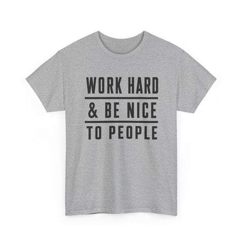 Work Hard and Be Nice to People - Gildan Unisex Heavy Cotton Tee