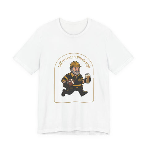 Off to Watch Pittsburgh Fan Tee Shirt