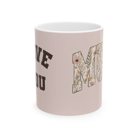 Mum (Mom) Floral Ceramic Mug — 'Love You Mum' Gift Mug for Mother's Day & New Moms (11oz/15oz)
