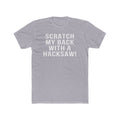 Scratch My Back With A Hacksaw! - T-Shirt T-Shirt Printify Heather Grey XS 