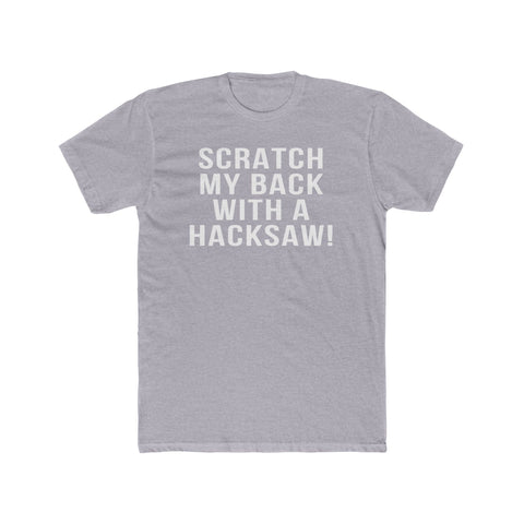 Scratch My Back With A Hacksaw! - T-Shirt T-Shirt Printify Heather Grey XS 