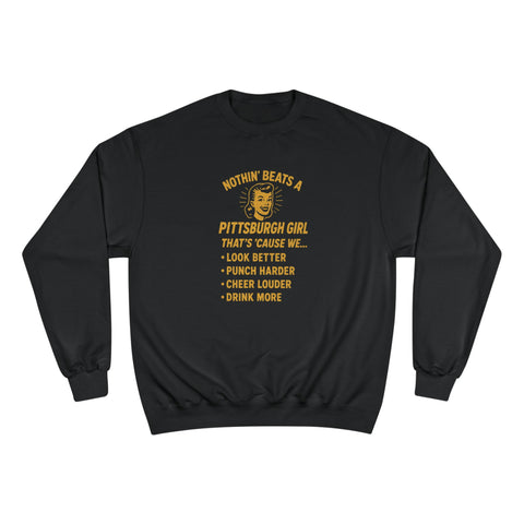 Nothin' Beats a Pittsburgh Girl That's Cause We.... - Champion S600 Sweatshirt