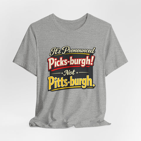 It's Pronounced Picks-burgh! Tee — Funny Pittsburgh Pride T-Shirt