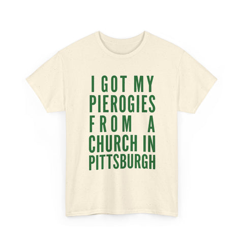 I Got My Pierogies From a Church in Pittsburgh - Gildan Unisex Heavy Cotton Tee