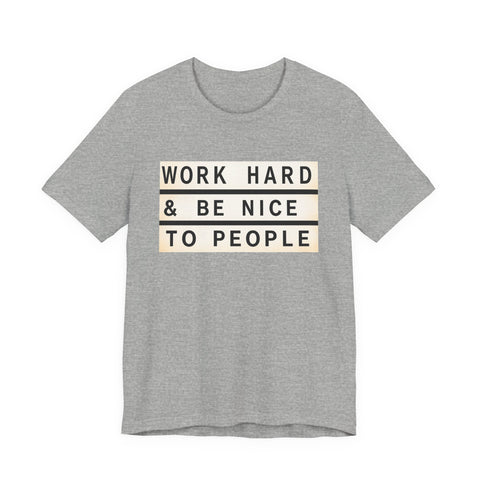 Work Hard and Be Nice to People - Unisex Jersey Short Sleeve Tee