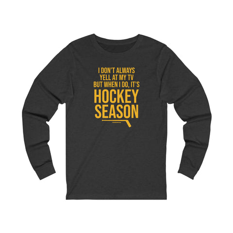 I Don't Always Yell at My TV, but When I Do, it's Hockey Season  - Long Sleeve Tee Long-sleeve Printify XS Dark Grey Heather 